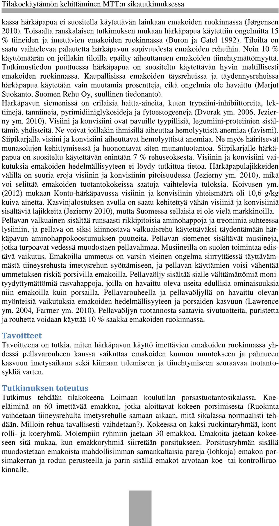 Tiloilta on saatu vaihtelevaa palautetta härkäpavun sopivuudesta emakoiden rehuihin. Noin 10 % käyttömäärän on joillakin tiloilla epäilty aiheuttaneen emakoiden tiinehtymättömyyttä.