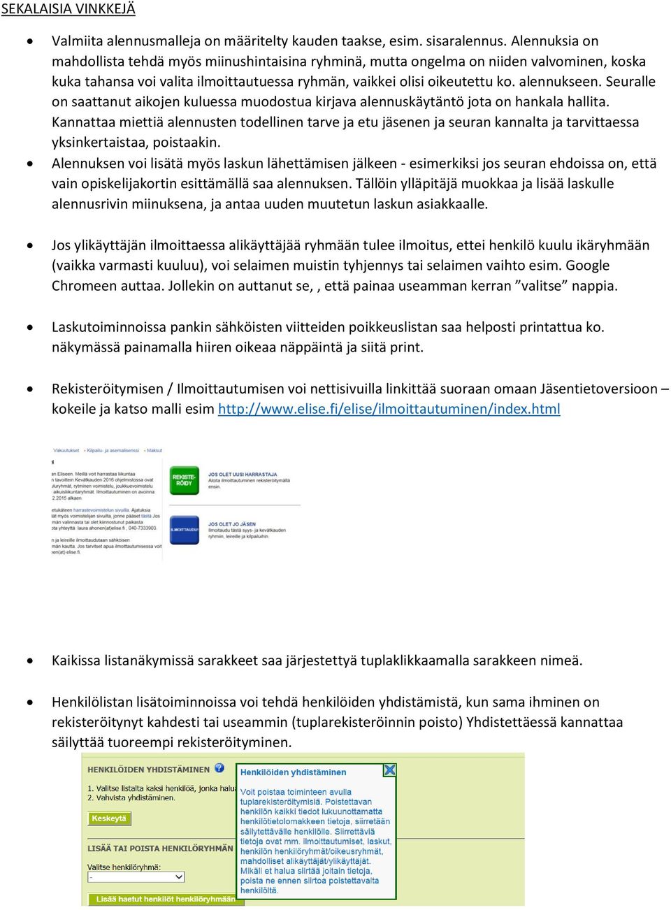 Seuralle on saattanut aikojen kuluessa muodostua kirjava alennuskäytäntö jota on hankala hallita.