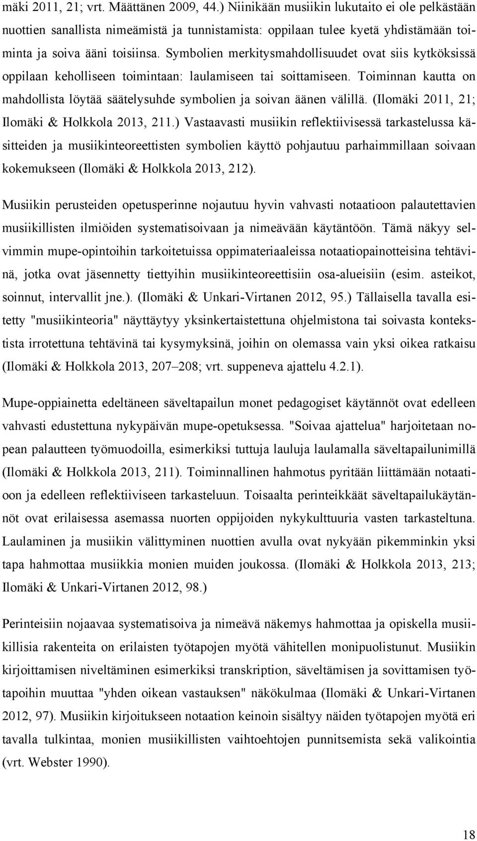 Symbolien merkitysmahdollisuudet ovat siis kytköksissä oppilaan keholliseen toimintaan: laulamiseen tai soittamiseen.