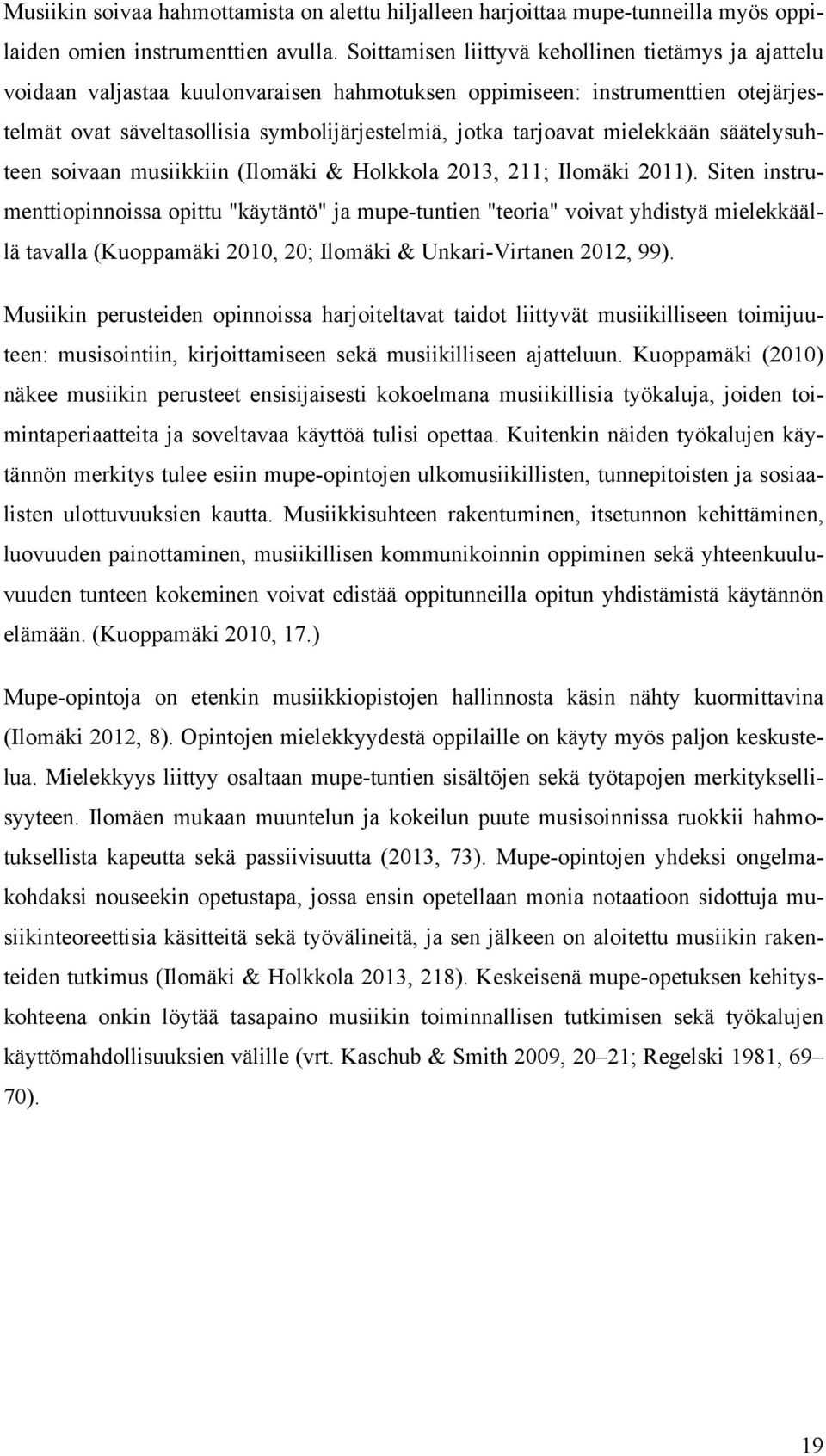 mielekkään säätelysuhteen soivaan musiikkiin (Ilomäki & Holkkola 2013, 211; Ilomäki 2011).
