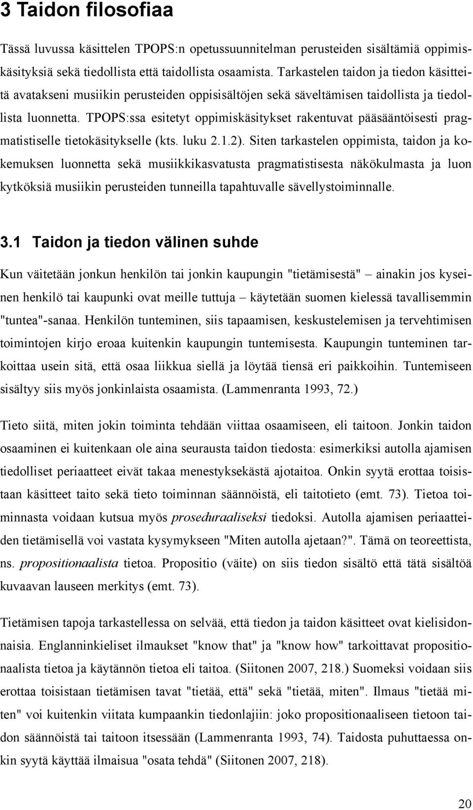 TPOPS:ssa esitetyt oppimiskäsitykset rakentuvat pääsääntöisesti pragmatistiselle tietokäsitykselle (kts. luku 2.1.2).