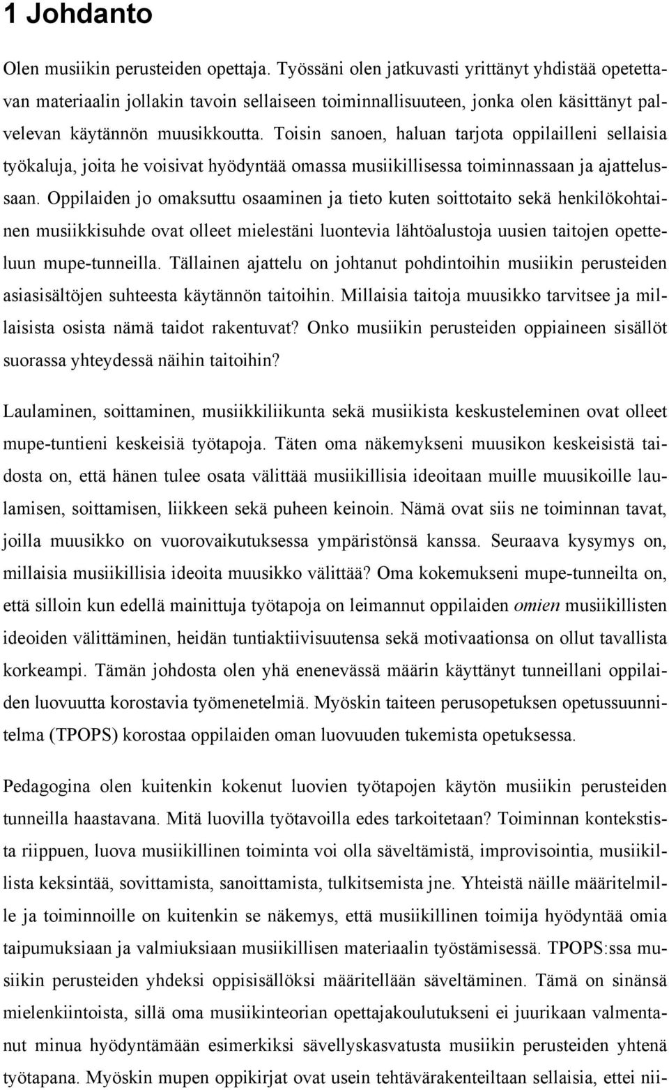 Toisin sanoen, haluan tarjota oppilailleni sellaisia työkaluja, joita he voisivat hyödyntää omassa musiikillisessa toiminnassaan ja ajattelussaan.