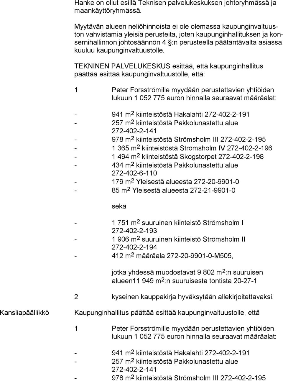 asiassa kuu luu kaupunginvaltuustolle.