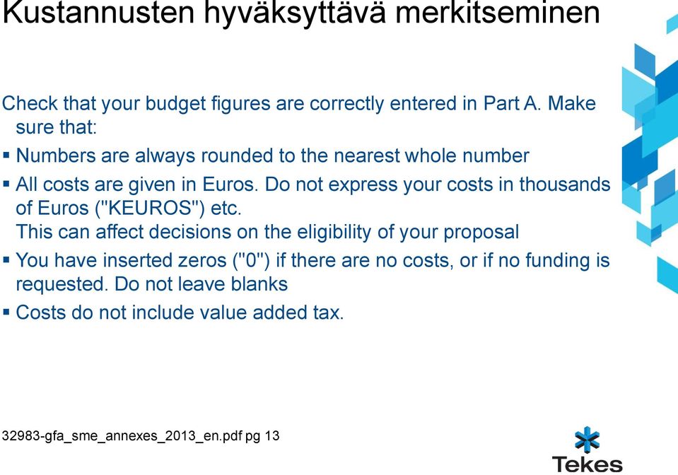 Do not express your costs in thousands of Euros ("KEUROS") etc.