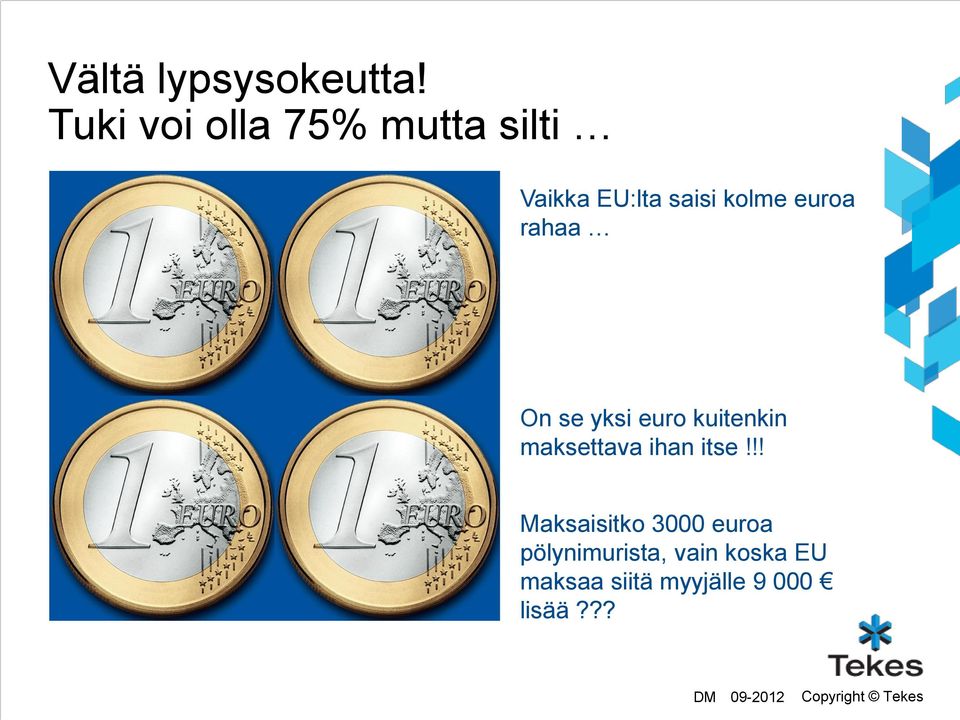 rahaa On se yksi euro kuitenkin maksettava ihan itse!