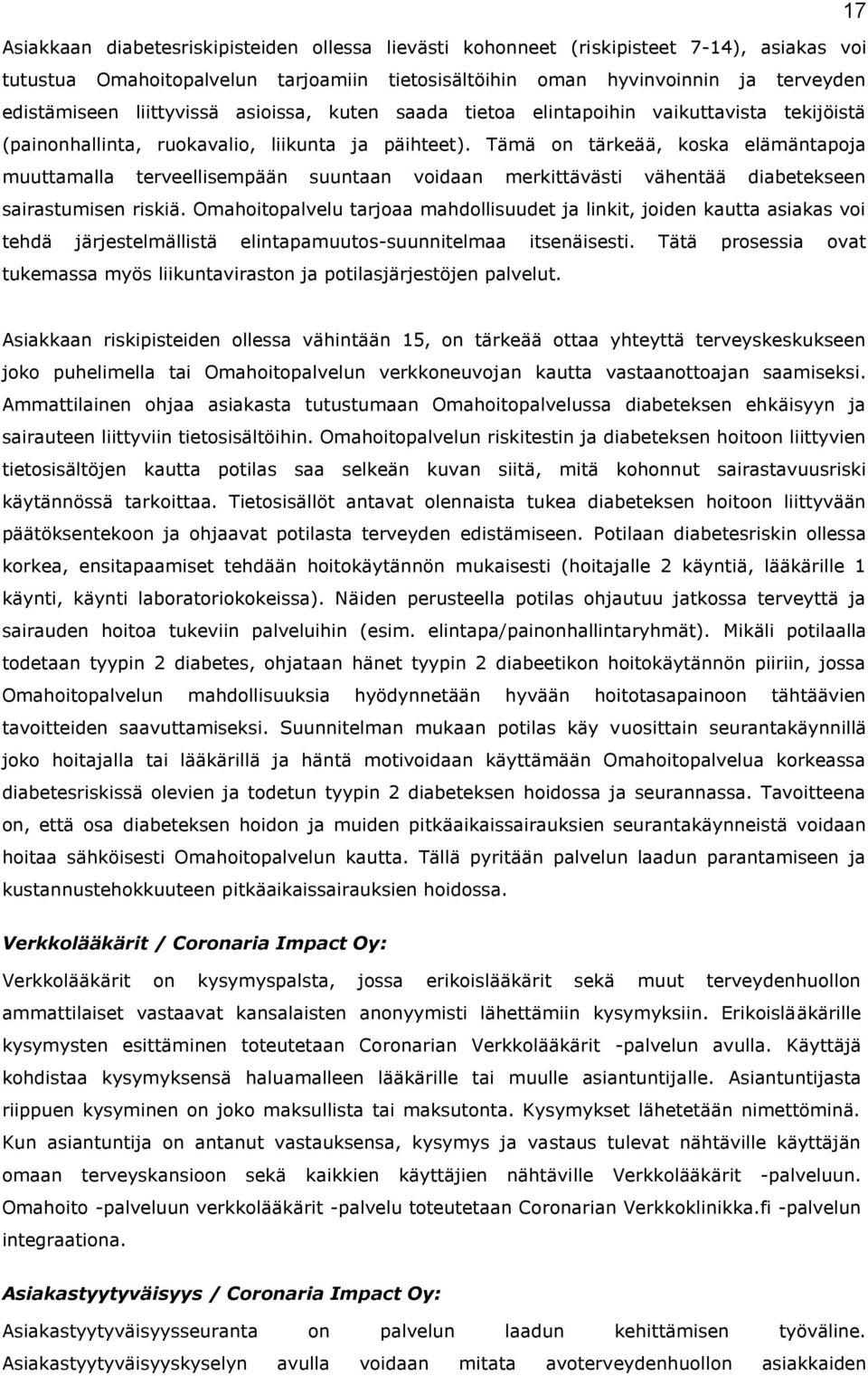 Tämä on tärkeää, koska elämäntapoja muuttamalla terveellisempään suuntaan voidaan merkittävästi vähentää diabetekseen sairastumisen riskiä.