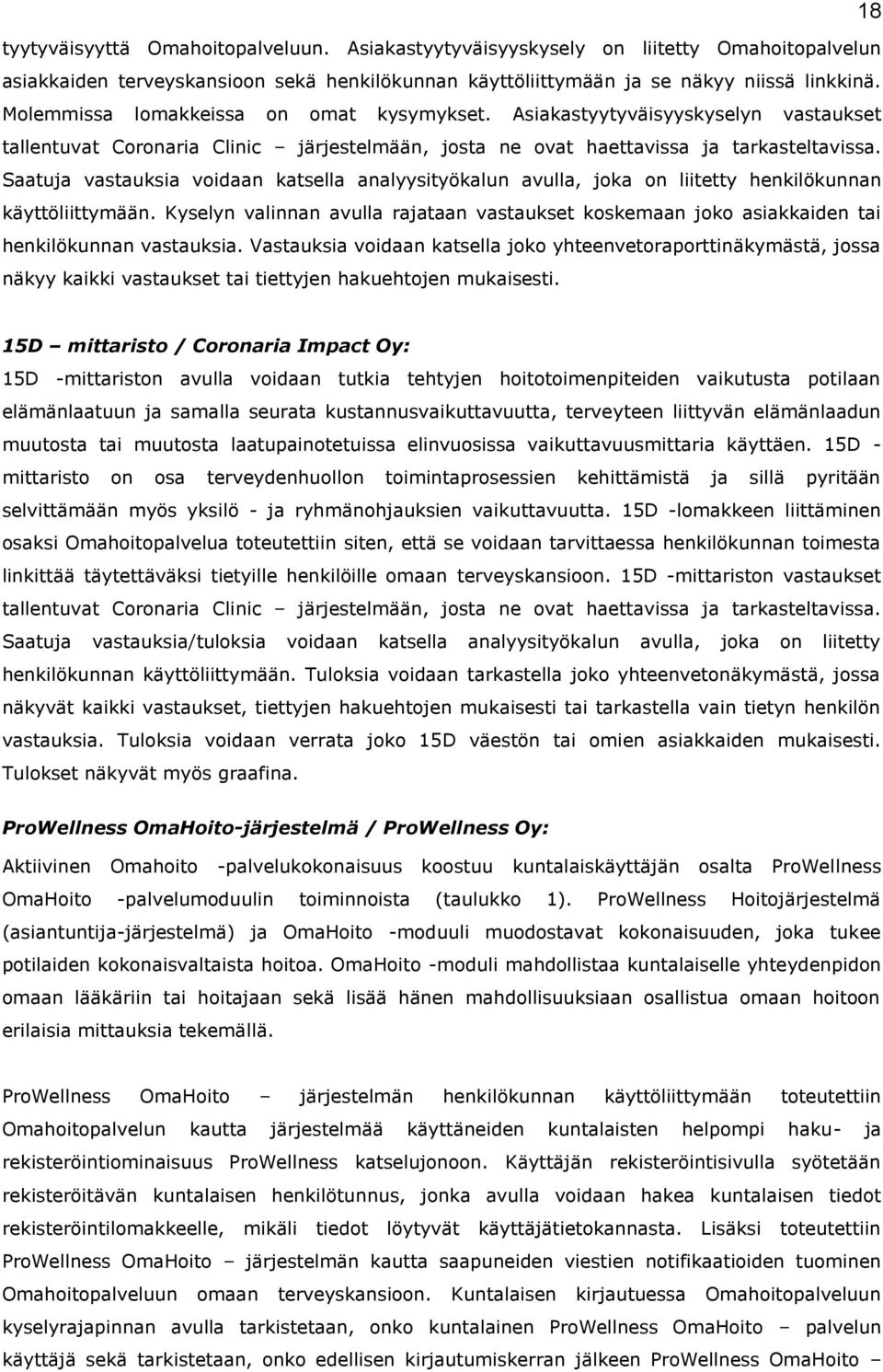 Saatuja vastauksia voidaan katsella analyysityökalun avulla, joka on liitetty henkilökunnan käyttöliittymään.