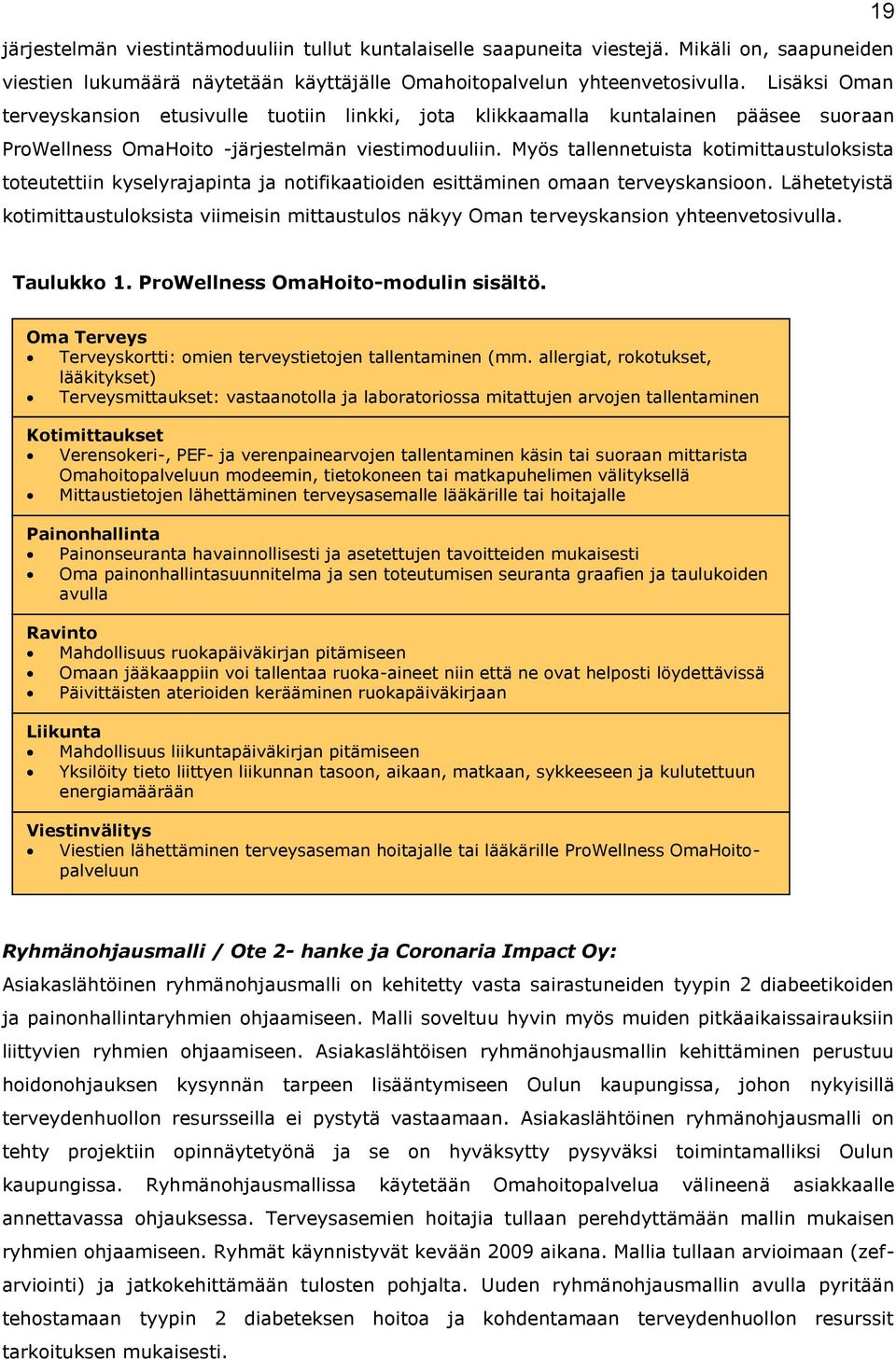 Myös tallennetuista kotimittaustuloksista toteutettiin kyselyrajapinta ja notifikaatioiden esittäminen omaan terveyskansioon.