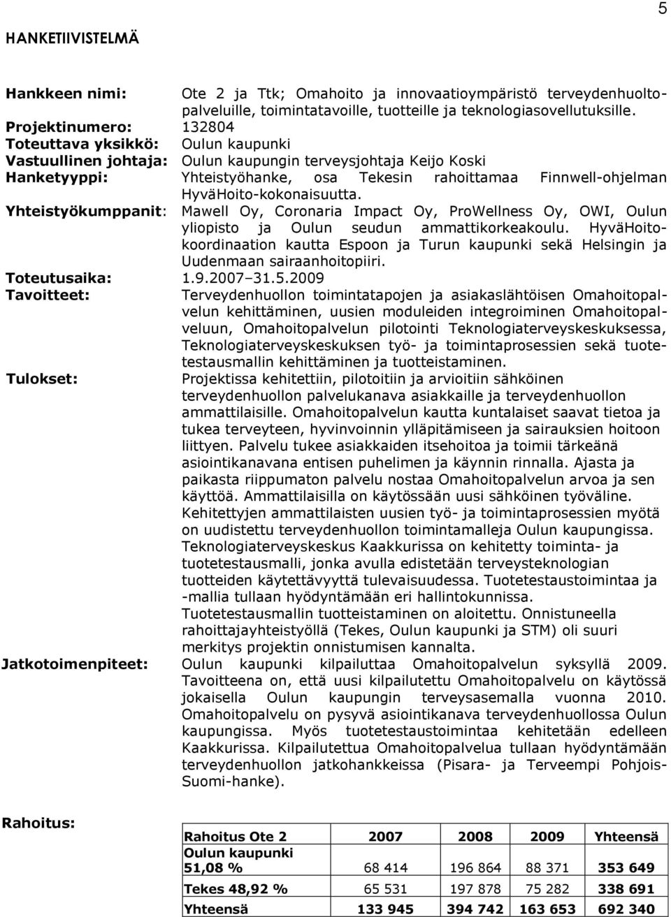 HyväHoito-kokonaisuutta. Yhteistyökumppanit: Mawell Oy, Coronaria Impact Oy, ProWellness Oy, OWI, Oulun yliopisto ja Oulun seudun ammattikorkeakoulu.