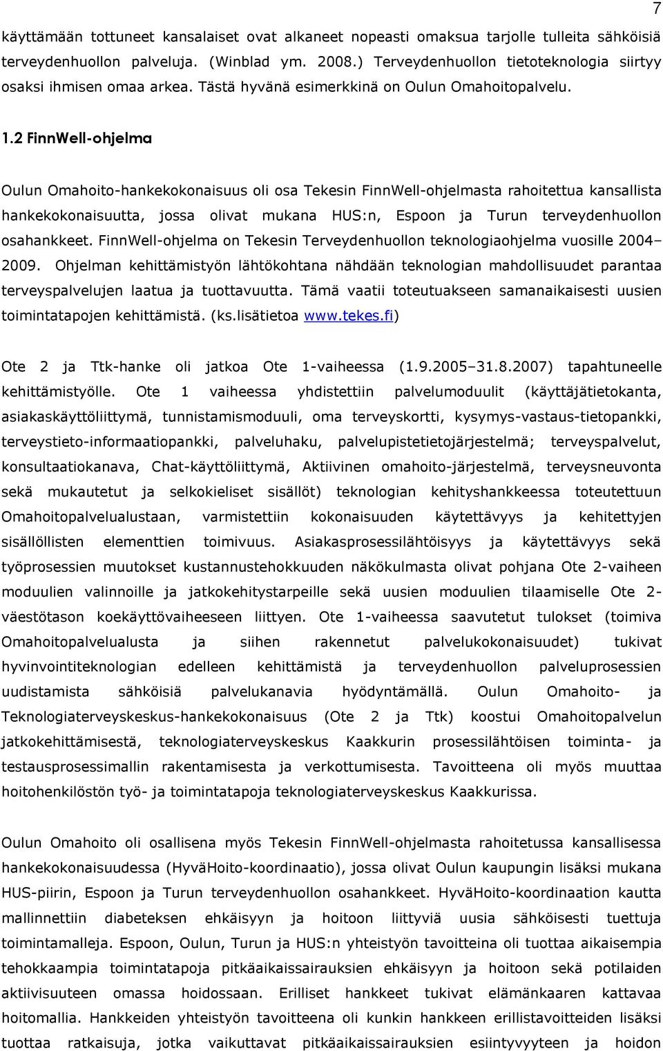 2 FinnWell-ohjelma Oulun Omahoito-hankekokonaisuus oli osa Tekesin FinnWell-ohjelmasta rahoitettua kansallista hankekokonaisuutta, jossa olivat mukana HUS:n, Espoon ja Turun terveydenhuollon