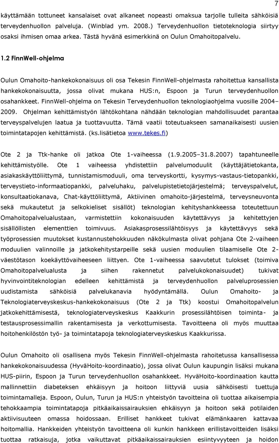 2 FinnWell-ohjelma Oulun Omahoito-hankekokonaisuus oli osa Tekesin FinnWell-ohjelmasta rahoitettua kansallista hankekokonaisuutta, jossa olivat mukana HUS:n, Espoon ja Turun terveydenhuollon