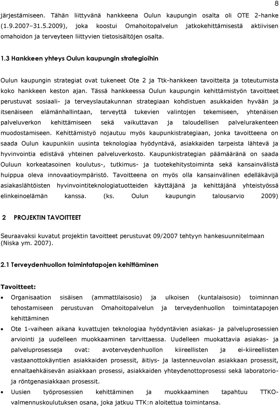 3 Hankkeen yhteys Oulun kaupungin strategioihin Oulun kaupungin strategiat ovat tukeneet Ote 2 ja Ttk-hankkeen tavoitteita ja toteutumista koko hankkeen keston ajan.