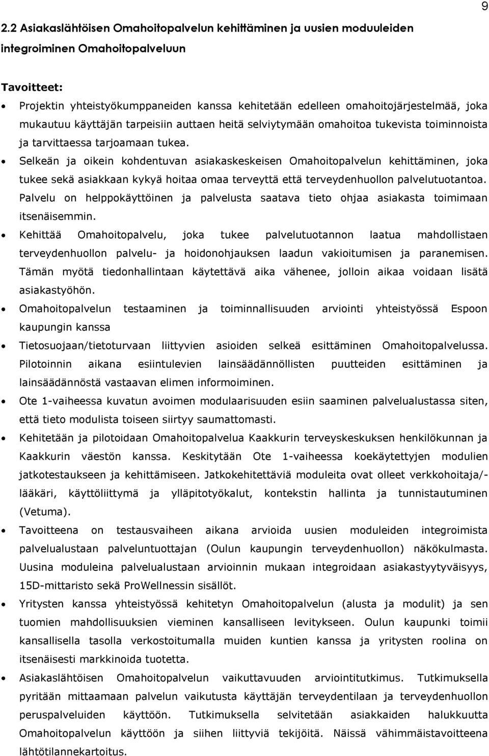 Selkeän ja oikein kohdentuvan asiakaskeskeisen Omahoitopalvelun kehittäminen, joka tukee sekä asiakkaan kykyä hoitaa omaa terveyttä että terveydenhuollon palvelutuotantoa.