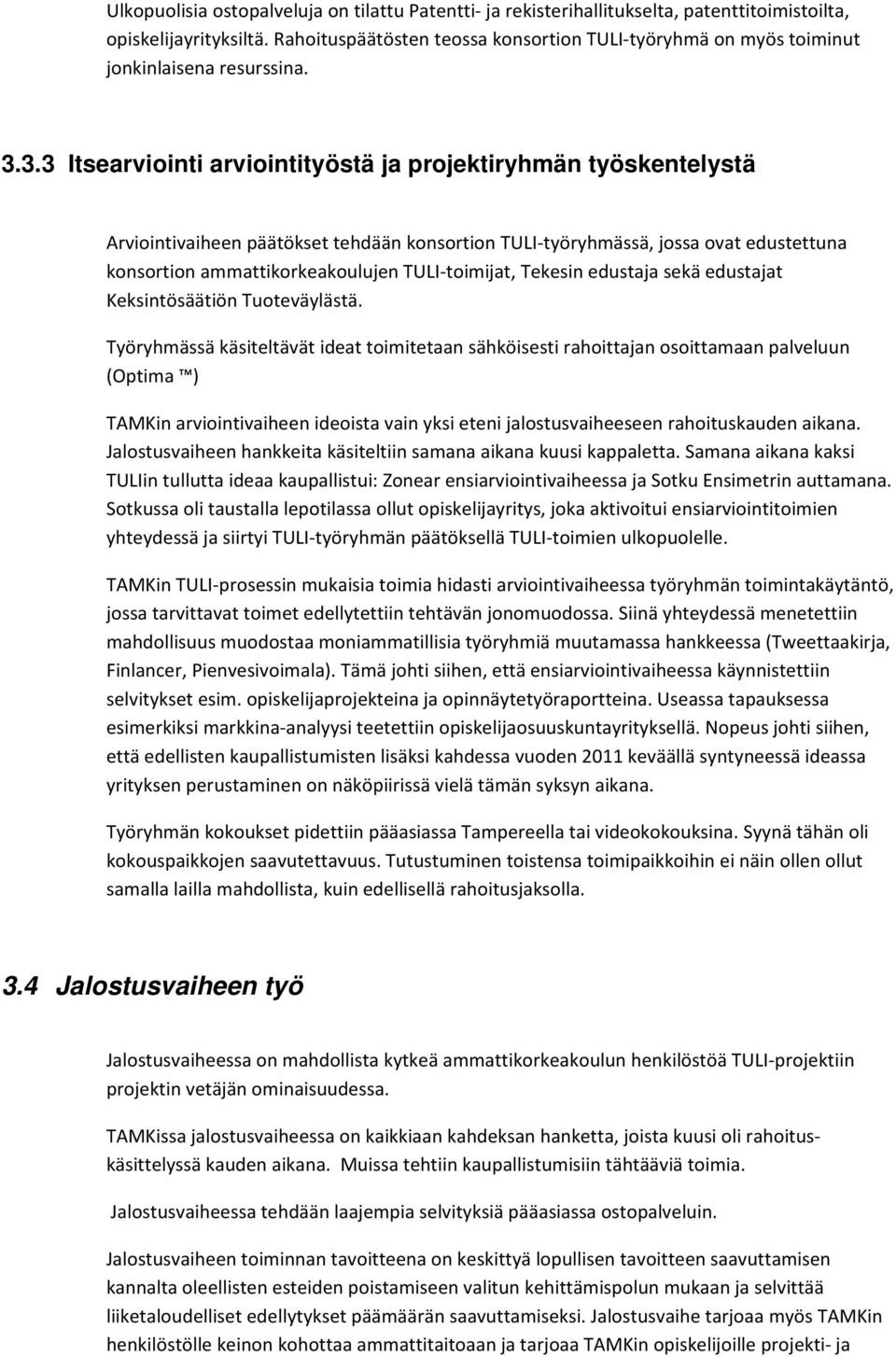 3.3 Itsearviointi arviointityöstä ja projektiryhmän työskentelystä Arviointivaiheen päätökset tehdään konsortion TULI työryhmässä, jossa ovat edustettuna konsortion ammattikorkeakoulujen TULI