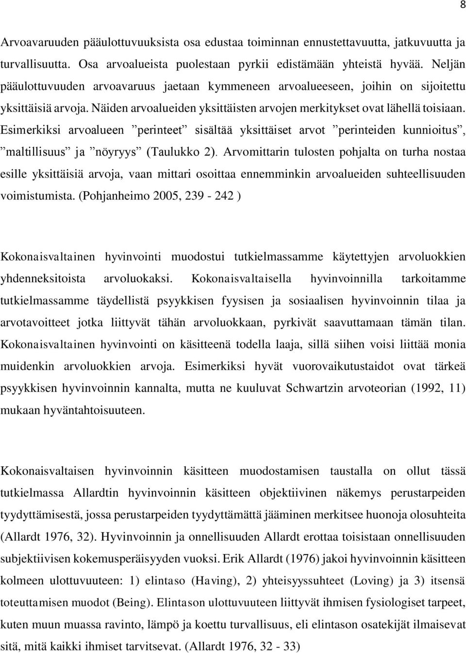 Esimerkiksi arvoalueen perinteet sisältää yksittäiset arvot perinteiden kunnioitus, maltillisuus ja nöyryys (Taulukko 2).