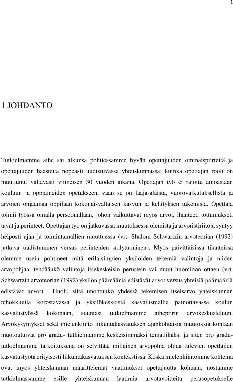 Opettajan työ ei rajoitu ainoastaan kouluun ja oppiaineiden opetukseen, vaan se on laaja-alaista, vuorovaikutuksellista ja arvojen ohjaamaa oppilaan kokonaisvaltaisen kasvun ja kehityksen tukemista.