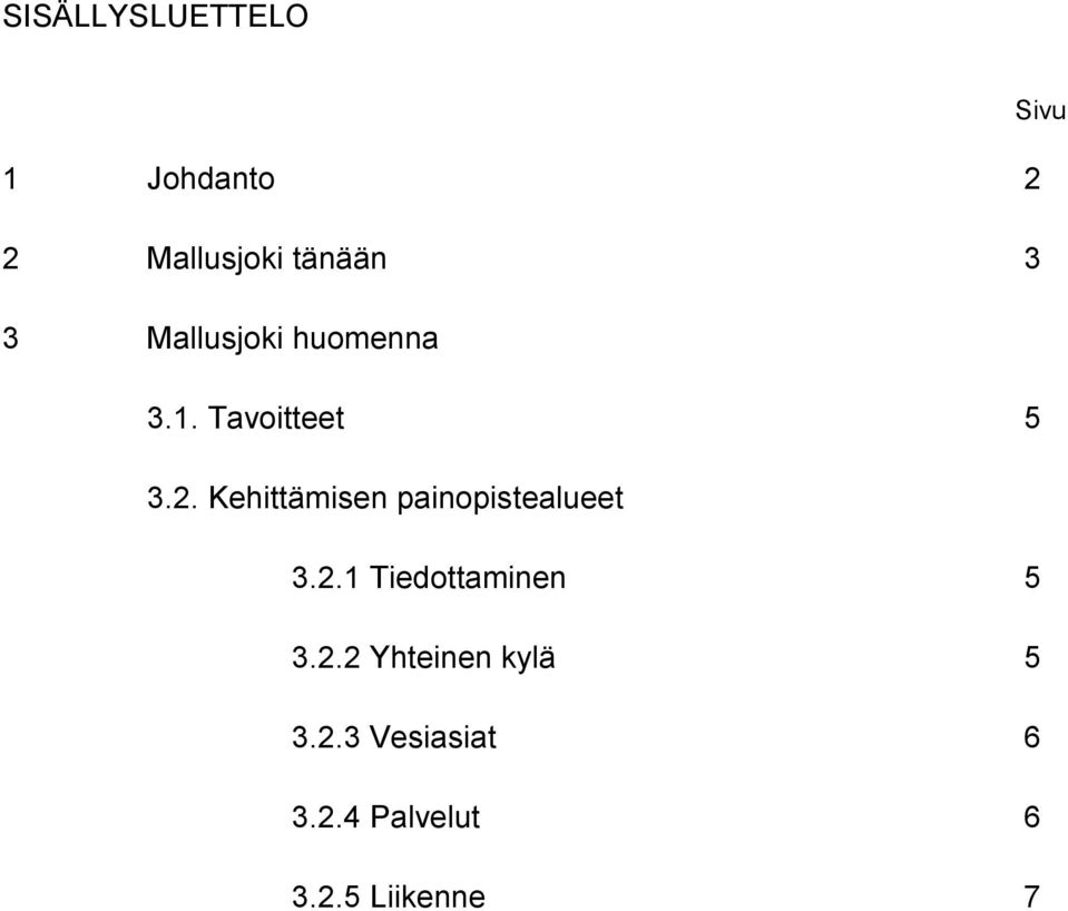 Kehittämisen painopistealueet 3.2.1 Tiedottaminen 5 3.2.2 Yhteinen kylä 5 3.