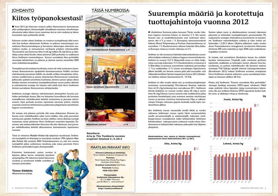 Kuluneen vuoden aikana Snellman on nostanut tuottajahintoja ehkä enemmän kuin koskaan aikaisemmin.