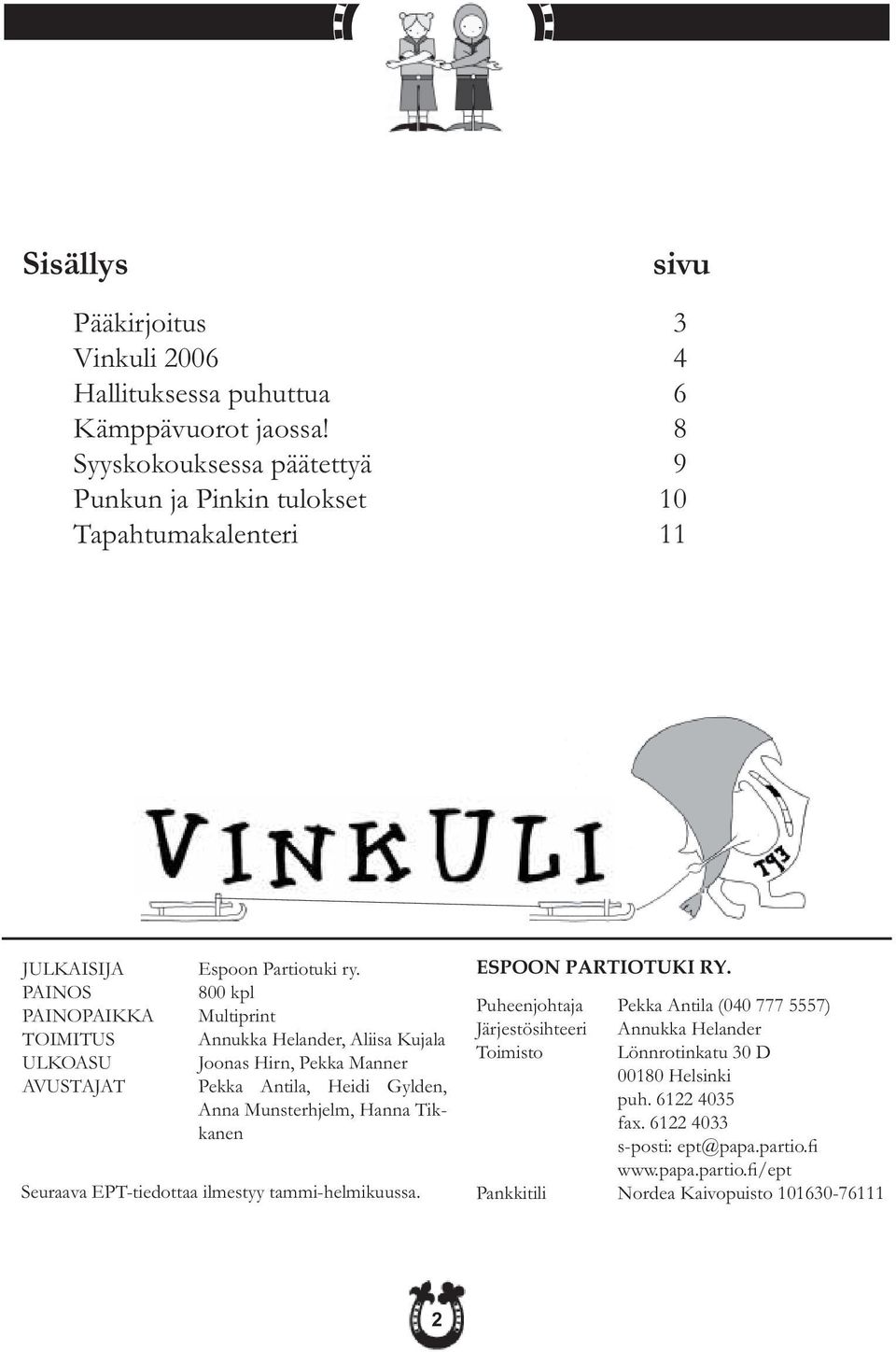 800 kpl Multiprint Annukka Helander, Aliisa Kujala Joonas Hirn, Pekka Manner Pekka Antila, Heidi Gylden, Anna Munsterhjelm, Hanna Tikkanen Seuraava EPT-tiedottaa ilmestyy