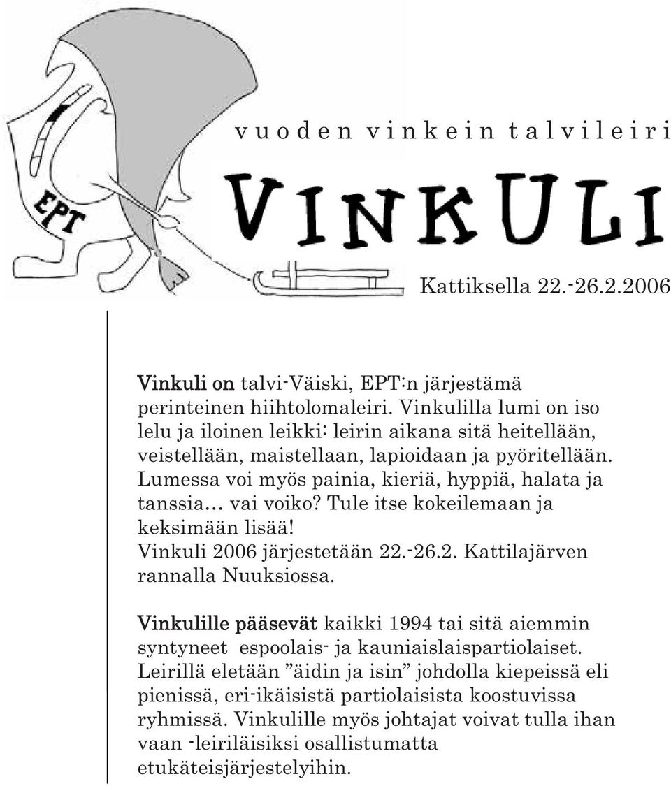 Lumessa voi myös painia, kieriä, hyppiä, halata ja tanssia vai voiko? Tule itse kokeilemaan ja keksimään lisää! Vinkuli 2006 järjestetään 22.-26.2. Kattilajärven rannalla Nuuksiossa.