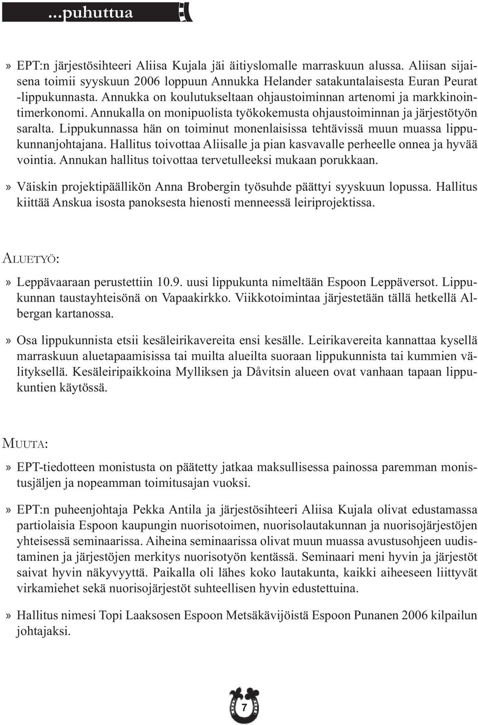 Lippukunnassa hän on toiminut monenlaisissa tehtävissä muun muassa lippukunnanjohtajana. Hallitus toivottaa Aliisalle ja pian kasvavalle perheelle onnea ja hyvää vointia.