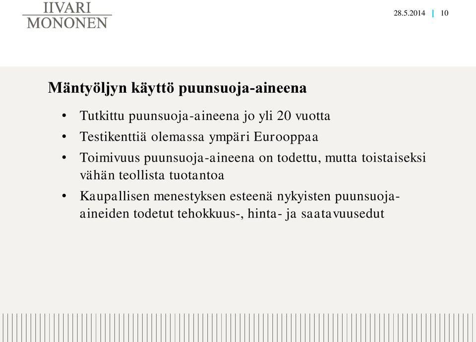 puunsuoja-aineena on todettu, mutta toistaiseksi vähän teollista tuotantoa