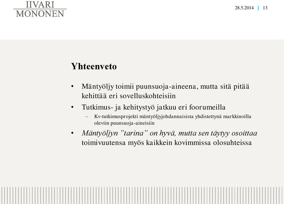 mäntyöljyjohdannaisista yhdistettynä markkinoilla oleviin puunsuoja-aineisiin Mäntyöljyn
