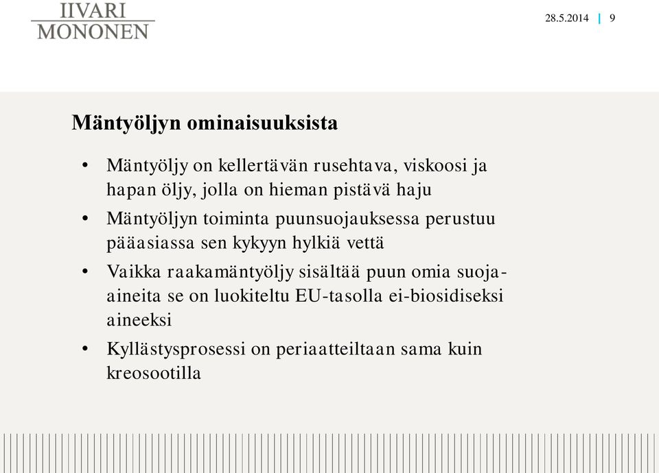 sen kykyyn hylkiä vettä Vaikka raakamäntyöljy sisältää puun omia suojaaineita se on