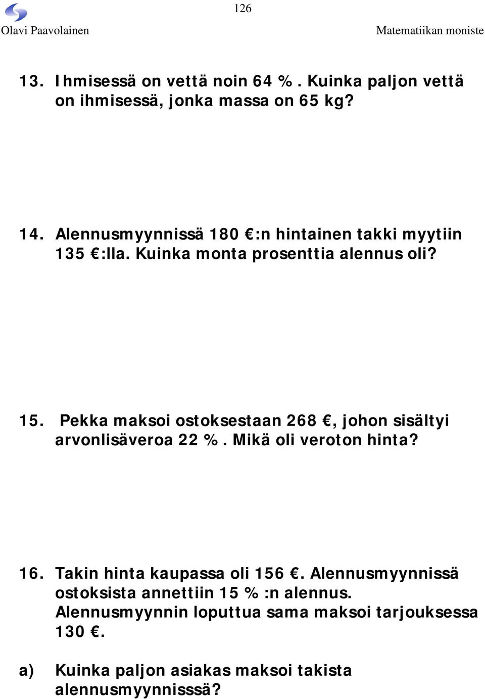 Pekka maksoi ostoksestaan 268, johon sisältyi arvonlisäveroa 22 %. Mikä oli veroton hinta? 16.