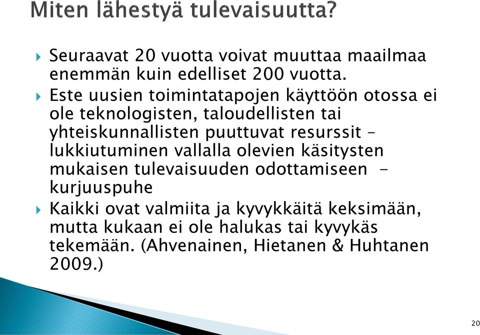 puuttuvat resurssit lukkiutuminen vallalla olevien käsitysten mukaisen tulevaisuuden odottamiseen -