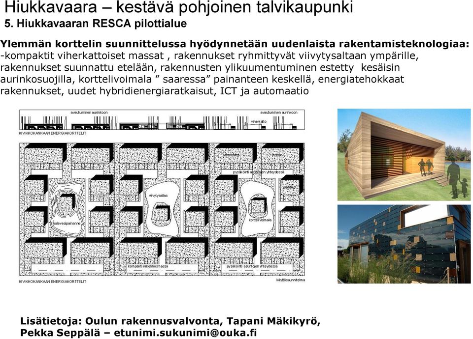 ylikuumentuminen estetty kesäisin aurinkosuojilla, korttelivoimala saaressa painanteen keskellä, energiatehokkaat rakennukset,