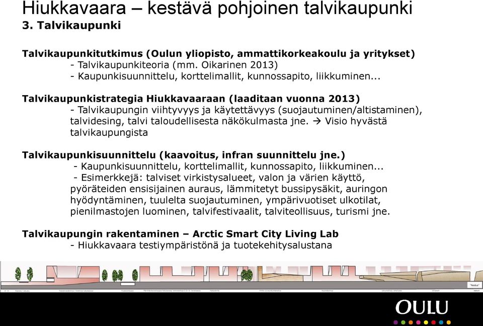 Visio hyvästä talvikaupungista Talvikaupunkisuunnittelu (kaavoitus, infran suunnittelu jne.) - Kaupunkisuunnittelu, korttelimallit, kunnossapito, liikkuminen.