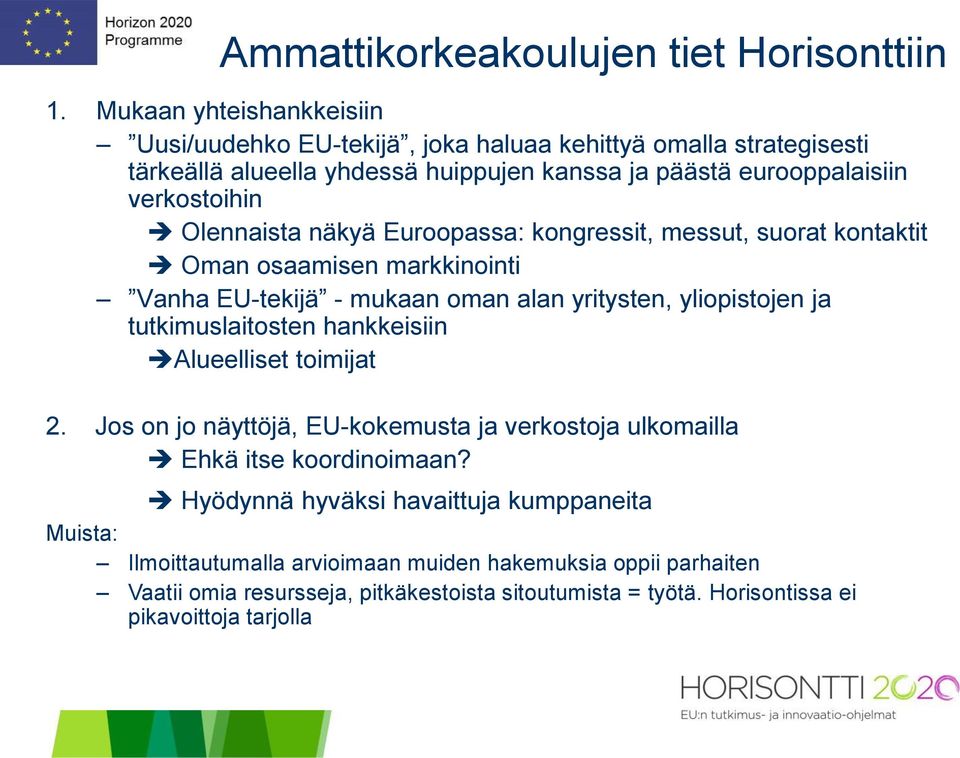 Olennaista näkyä Euroopassa: kongressit, messut, suorat kontaktit Oman osaamisen markkinointi Vanha EU-tekijä - mukaan oman alan yritysten, yliopistojen ja tutkimuslaitosten
