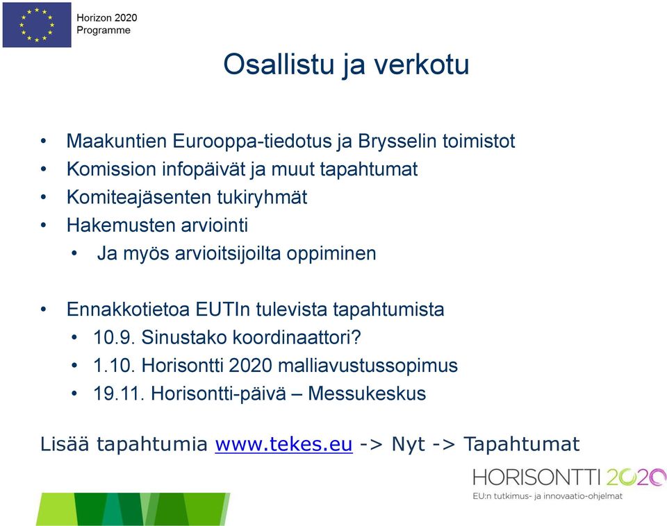 Ennakkotietoa EUTIn tulevista tapahtumista 10.9. Sinustako koordinaattori? 1.10. Horisontti 2020 malliavustussopimus 19.