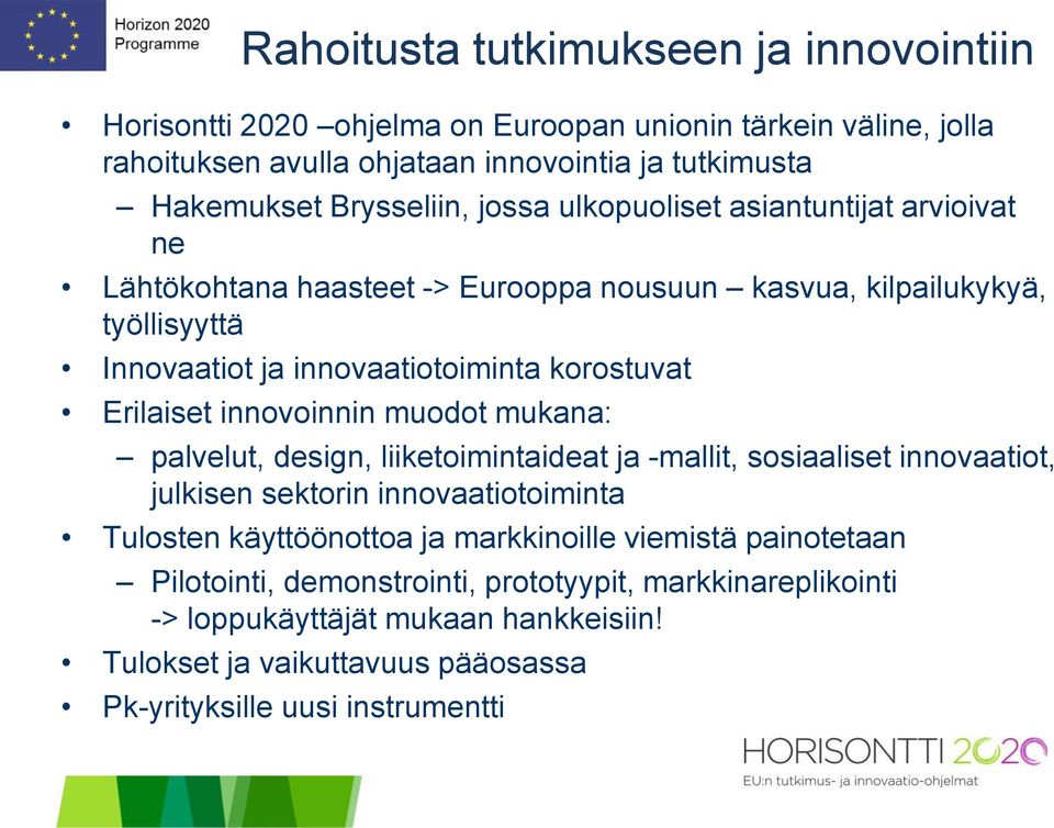 Erilaiset innovoinnin muodot mukana: palvelut, design, liiketoimintaideat ja -mallit, sosiaaliset innovaatiot, julkisen sektorin innovaatiotoiminta Tulosten käyttöönottoa ja