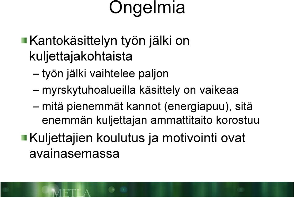 mitä pienemmät kannot (energiapuu), sitä enemmän kuljettajan