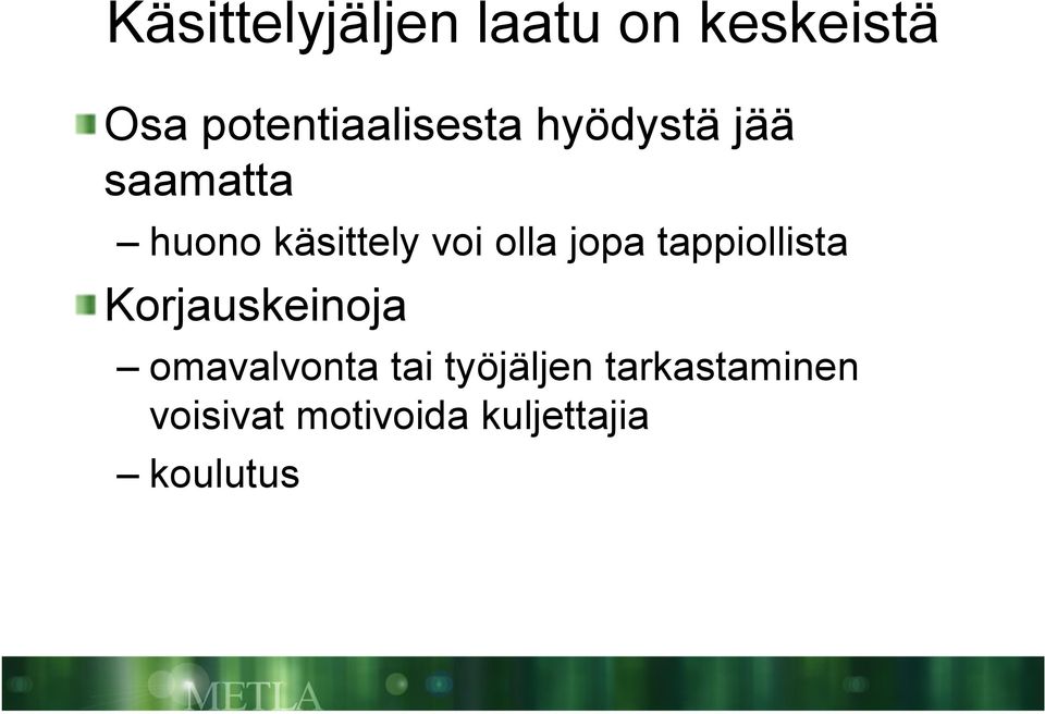 käsittely voi olla jopa tappiollista Korjauskeinoja
