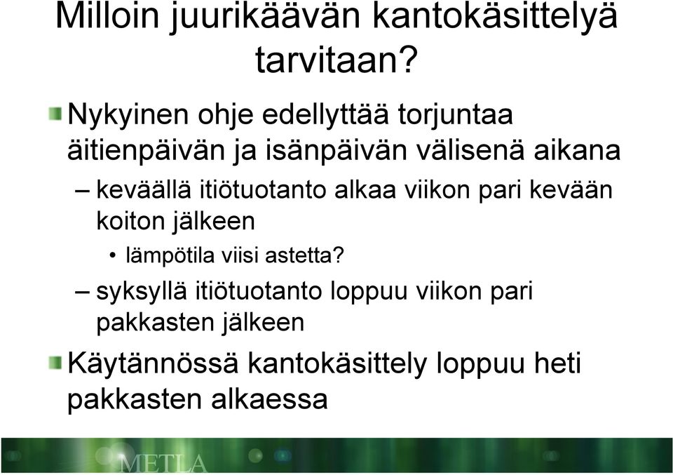 keväällä itiötuotanto alkaa viikon pari kevään koiton jälkeen lämpötila viisi