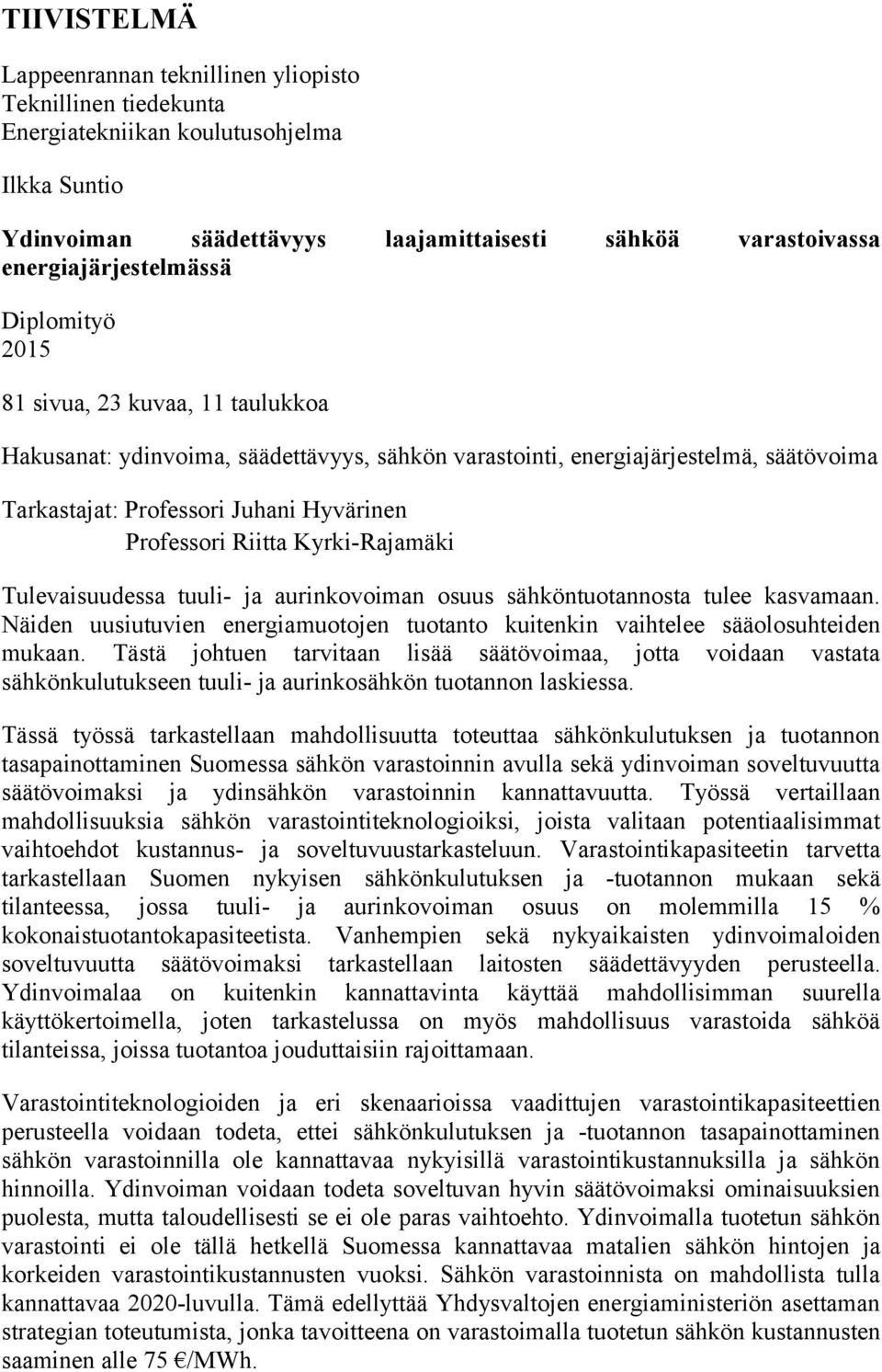 Professori Riitta Kyrki-Rajamäki Tulevaisuudessa tuuli- ja aurinkovoiman osuus sähköntuotannosta tulee kasvamaan.