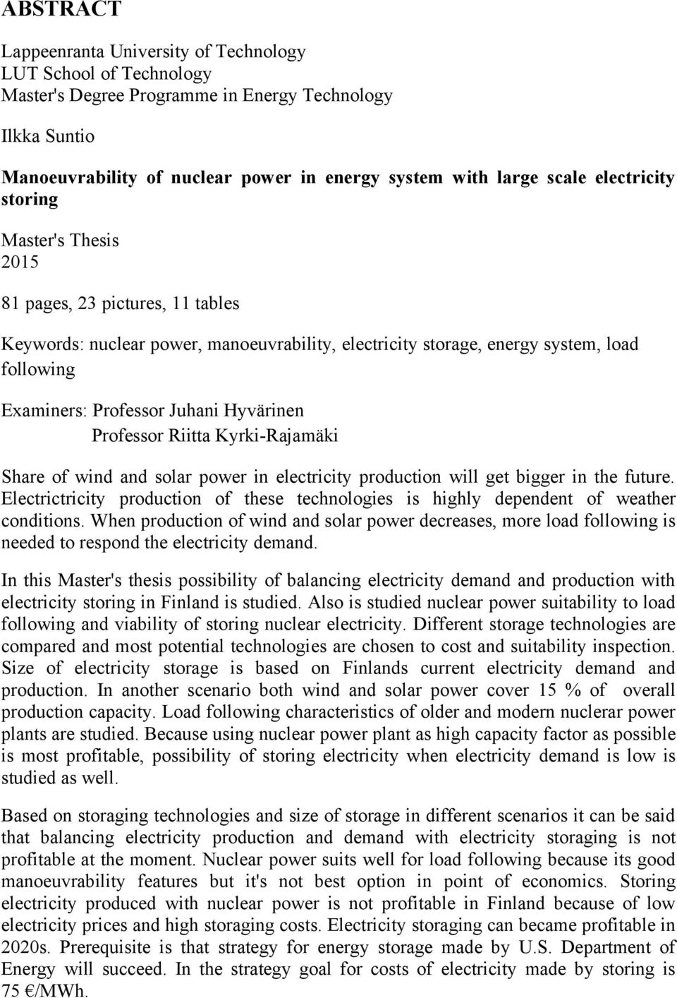 Hyvärinen Professor Riitta Kyrki-Rajamäki Share of wind and solar power in electricity production will get bigger in the future.