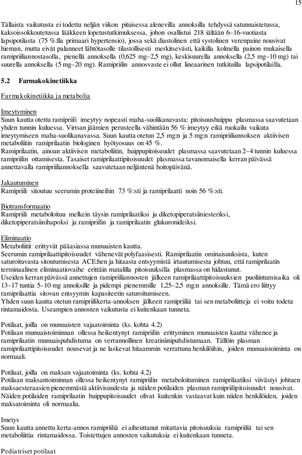 kaikilla kolmella painon mukaisella ramipriiliannostasolla, pienellä annoksella (0,625 mg 2,5 mg), keskisuurella annoksella (2,5 mg 10 mg) tai suurella annoksella (5 mg 20 mg).