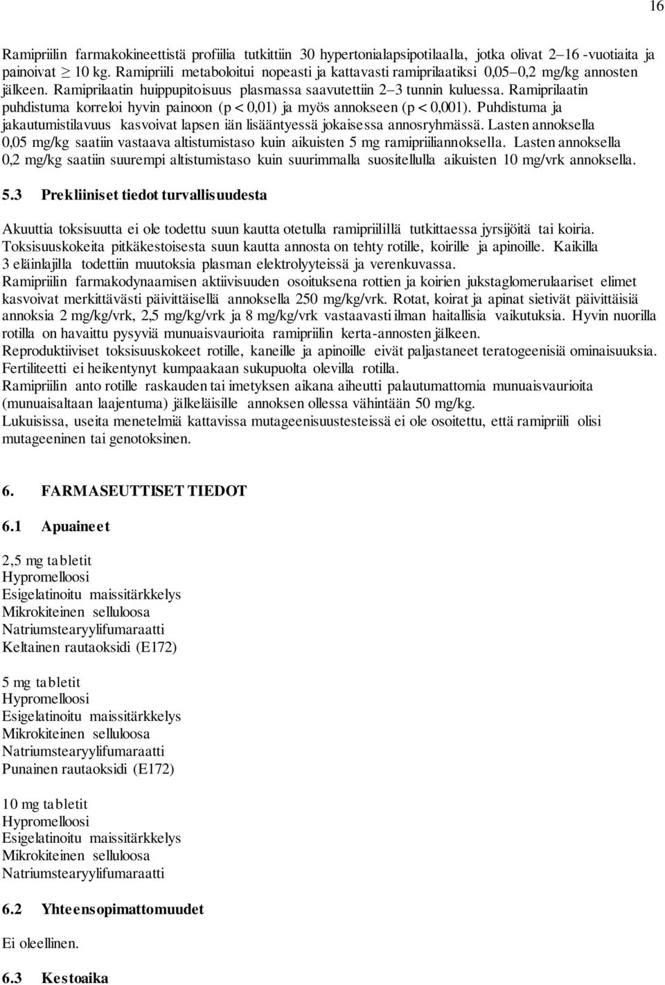 Ramiprilaatin puhdistuma korreloi hyvin painoon (p < 0,01) ja myös annokseen (p < 0,001). Puhdistuma ja jakautumistilavuus kasvoivat lapsen iän lisääntyessä jokaisessa annosryhmässä.