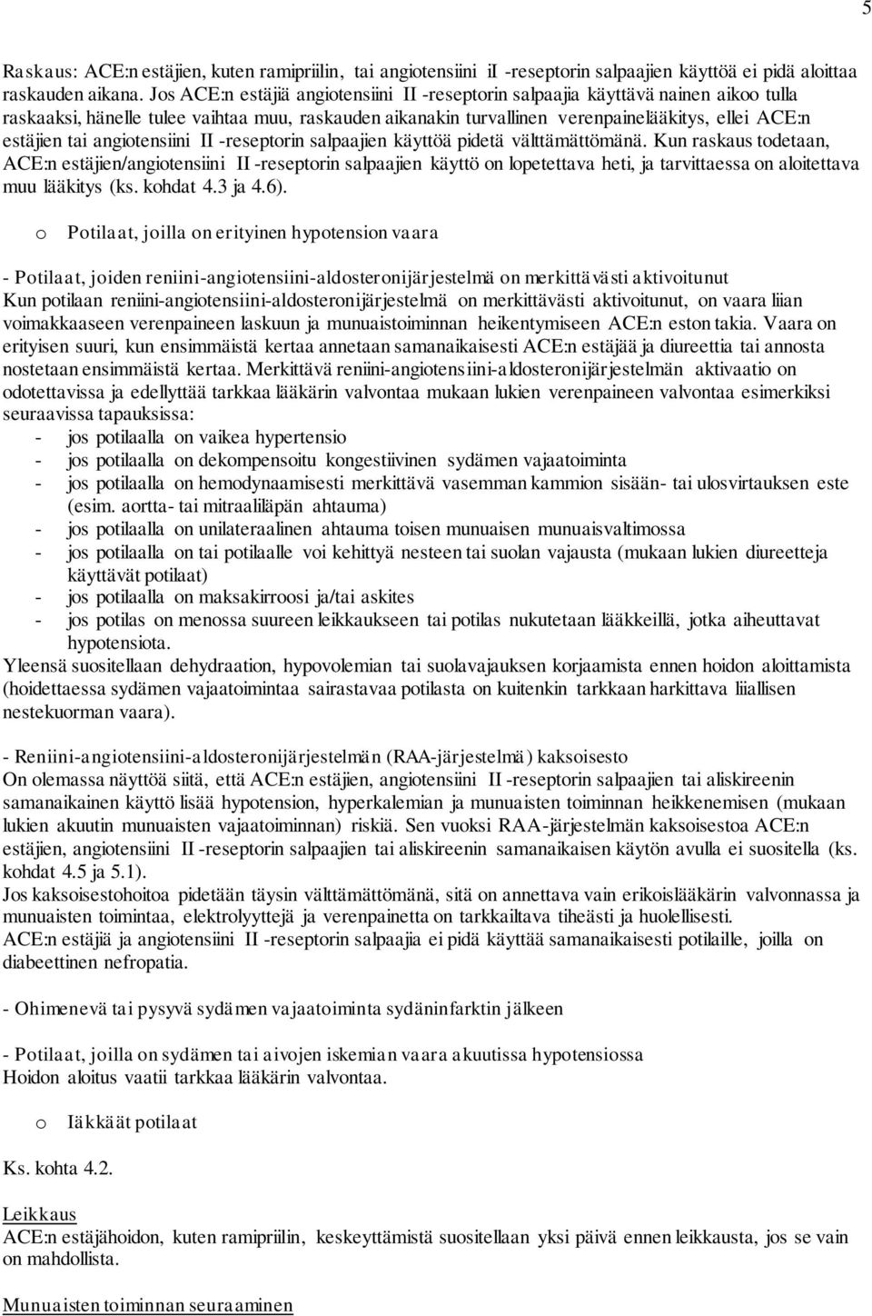 angiotensiini II -reseptorin salpaajien käyttöä pidetä välttämättömänä.