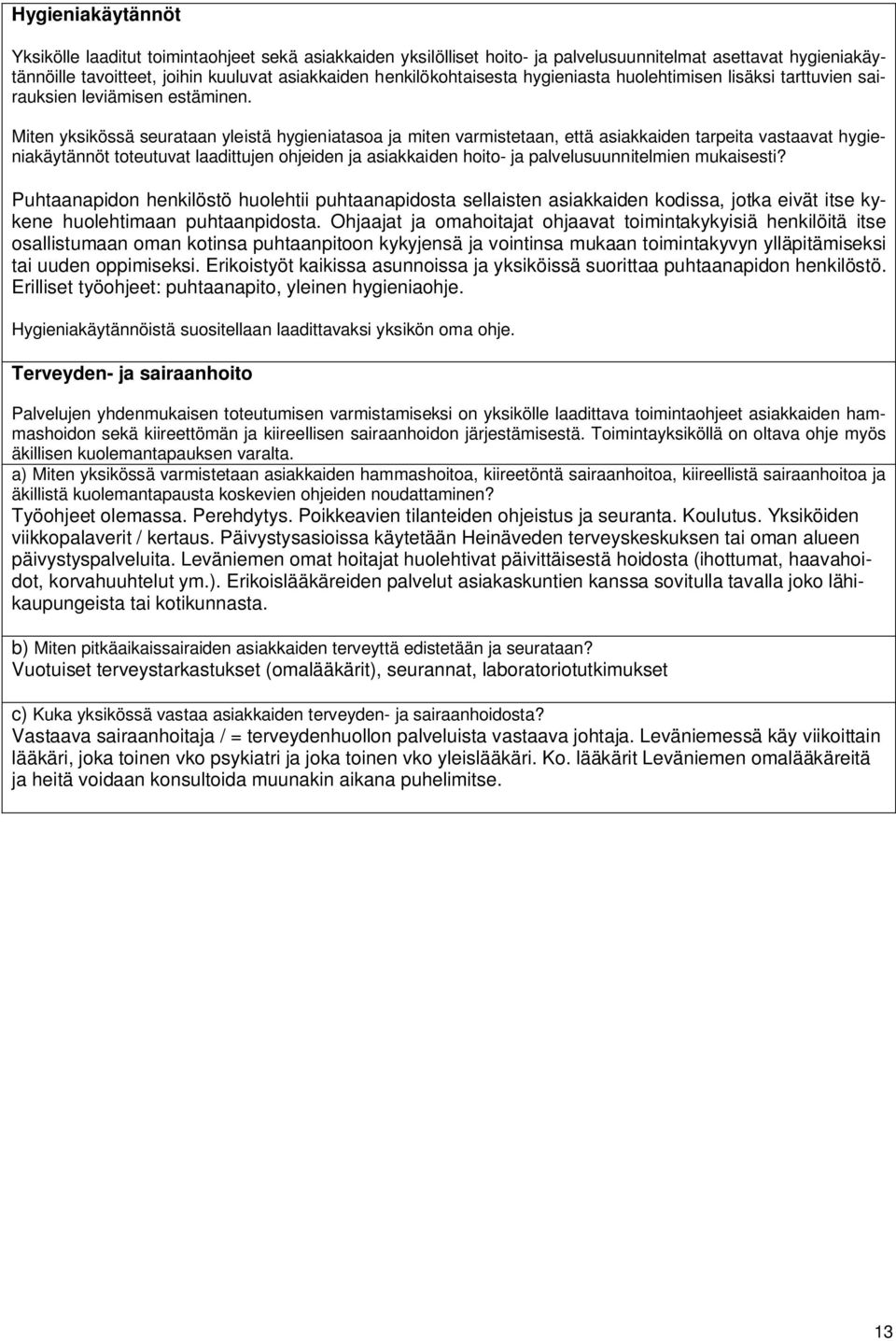 Miten yksikössä seurataan yleistä hygieniatasoa ja miten varmistetaan, että asiakkaiden tarpeita vastaavat hygieniakäytännöt toteutuvat laadittujen ohjeiden ja asiakkaiden hoito- ja