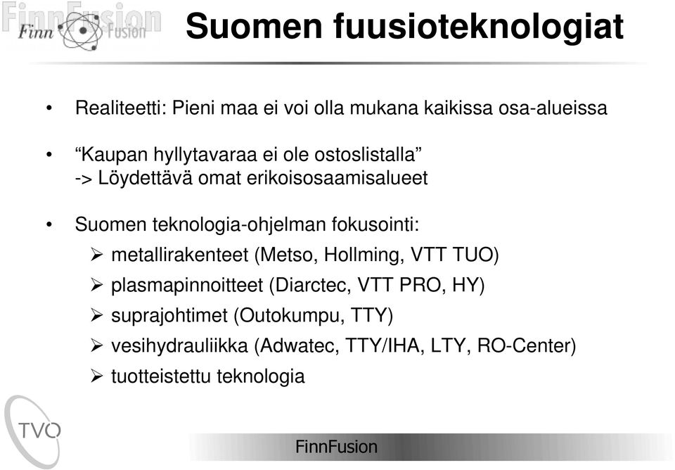 fokusointi: ½ metallirakenteet (Metso, Hollming, VTT TUO) ½ plasmapinnoitteet (Diarctec, VTT PRO, HY)