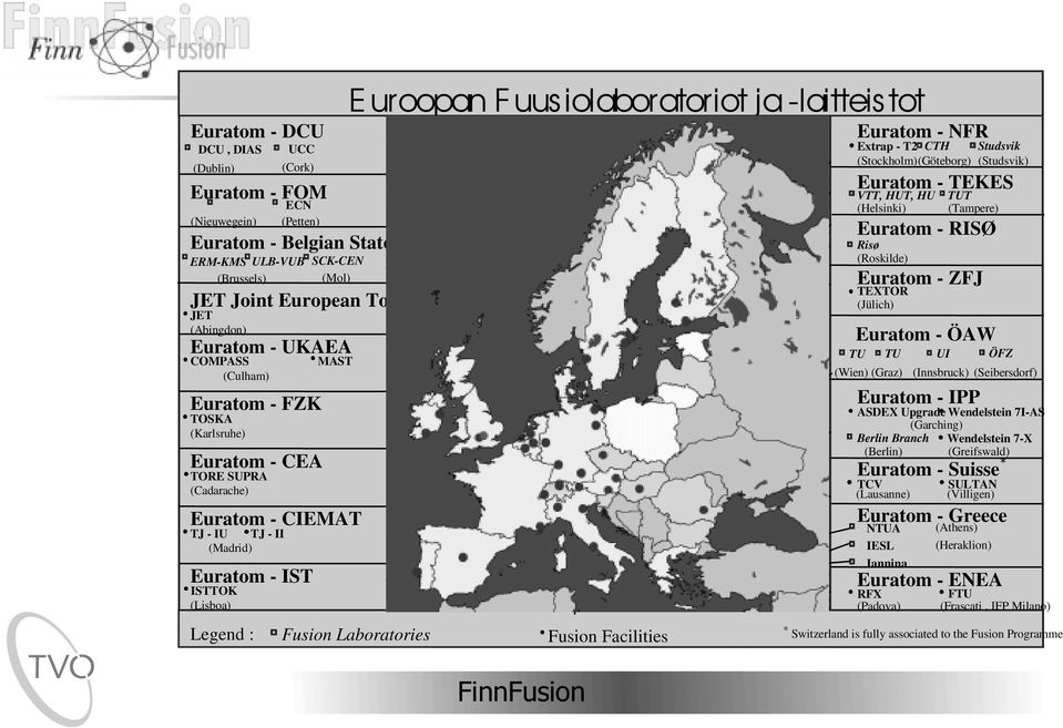 iolaboratoriot ja -laitteis tot Fusion Laboratories Dublin Lisboa Madrid Stockholm København London Amsterdam Berlin BruxellesLuxembourg Bonn Paris IEA (OECD) Bern Wien IAEA (UN) Roma Helsinki Fusion