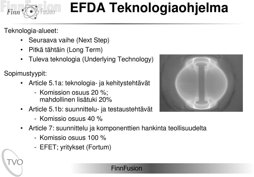 1a: teknologia- ja kehitystehtävät - Komission osuus 20 %; mahdollinen lisätuki 20% Article 5.