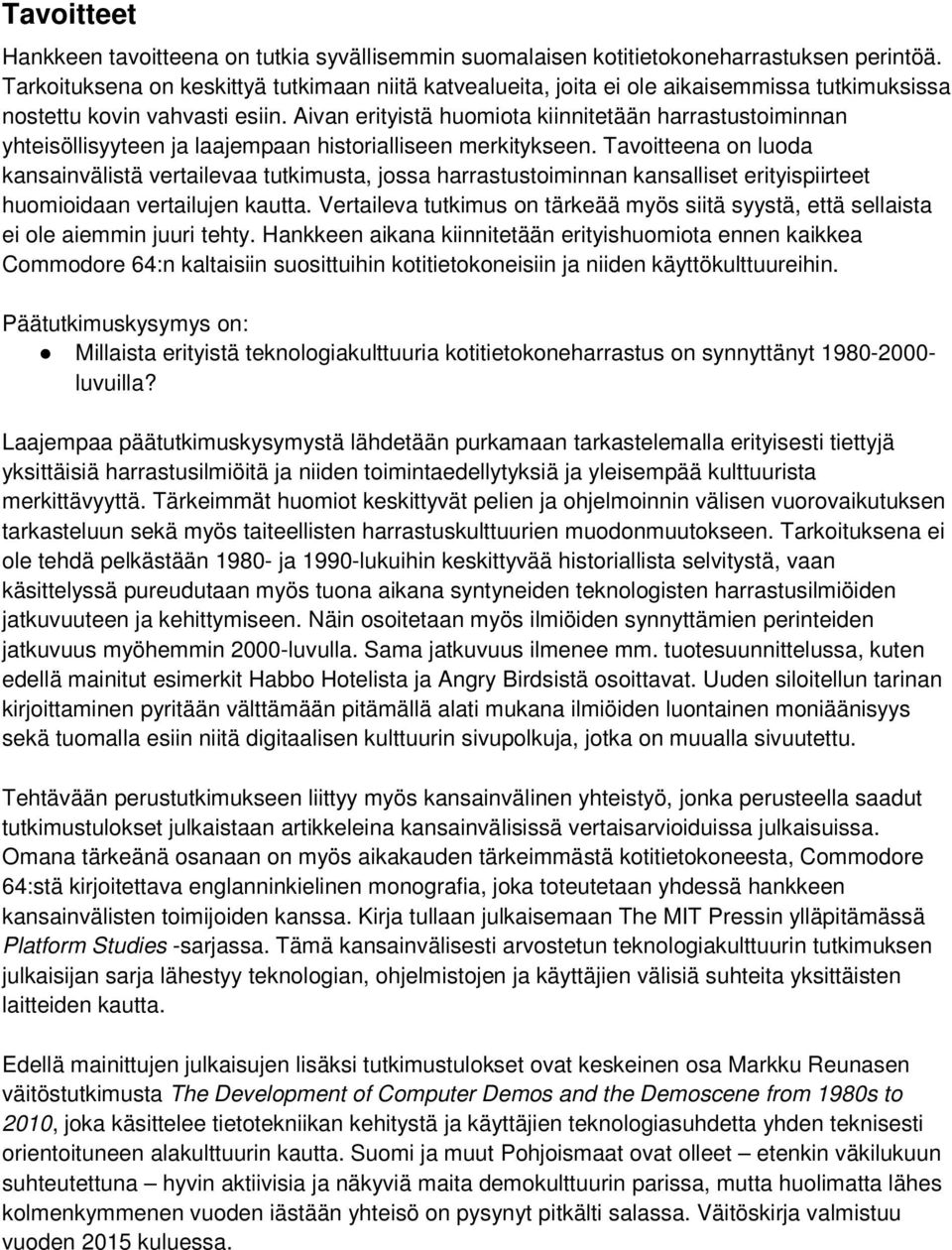 Aivan erityistä huomiota kiinnitetään harrastustoiminnan yhteisöllisyyteen ja laajempaan historialliseen merkitykseen.