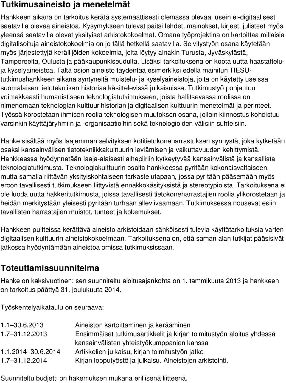 Omana työprojektina on kartoittaa millaisia digitalisoituja aineistokokoelmia on jo tällä hetkellä saatavilla.