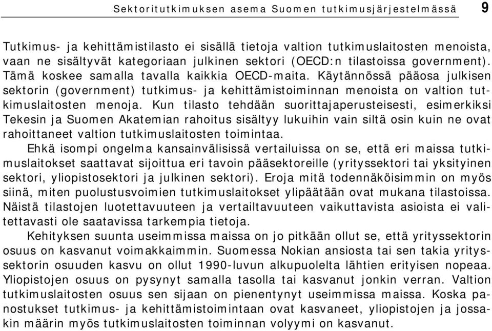 Käytännössä pääosa julkisen sektorin (government) tutkimus- ja kehittämistoiminnan menoista on valtion tutkimuslaitosten menoja.